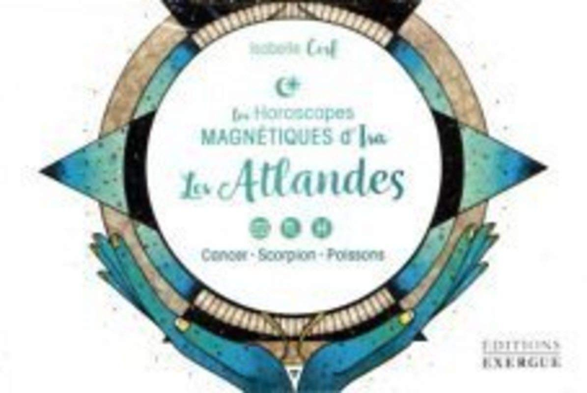 Les horoscopes magnétiques d'Isa. Les atlandes : cancer, scorpion, poissons