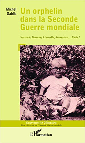 Un orphelin dans la Seconde Guerre mondiale : Varsovie, Moscou, Alma-Ata, Jérusalem... Paris !