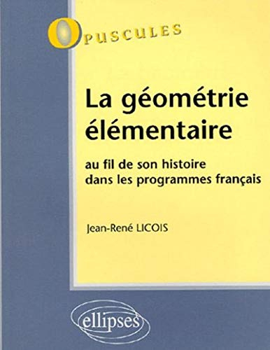 La géométrie élémentaire : au fil de son histoire dans les programmes français
