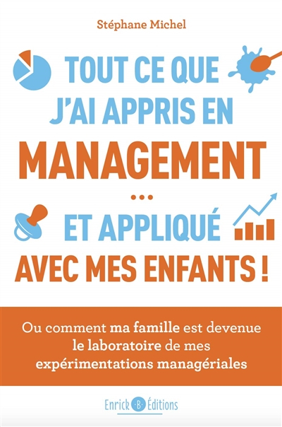 Tout ce que j'ai appris en management... et appliqué avec mes enfants : ou comment ma famille est de