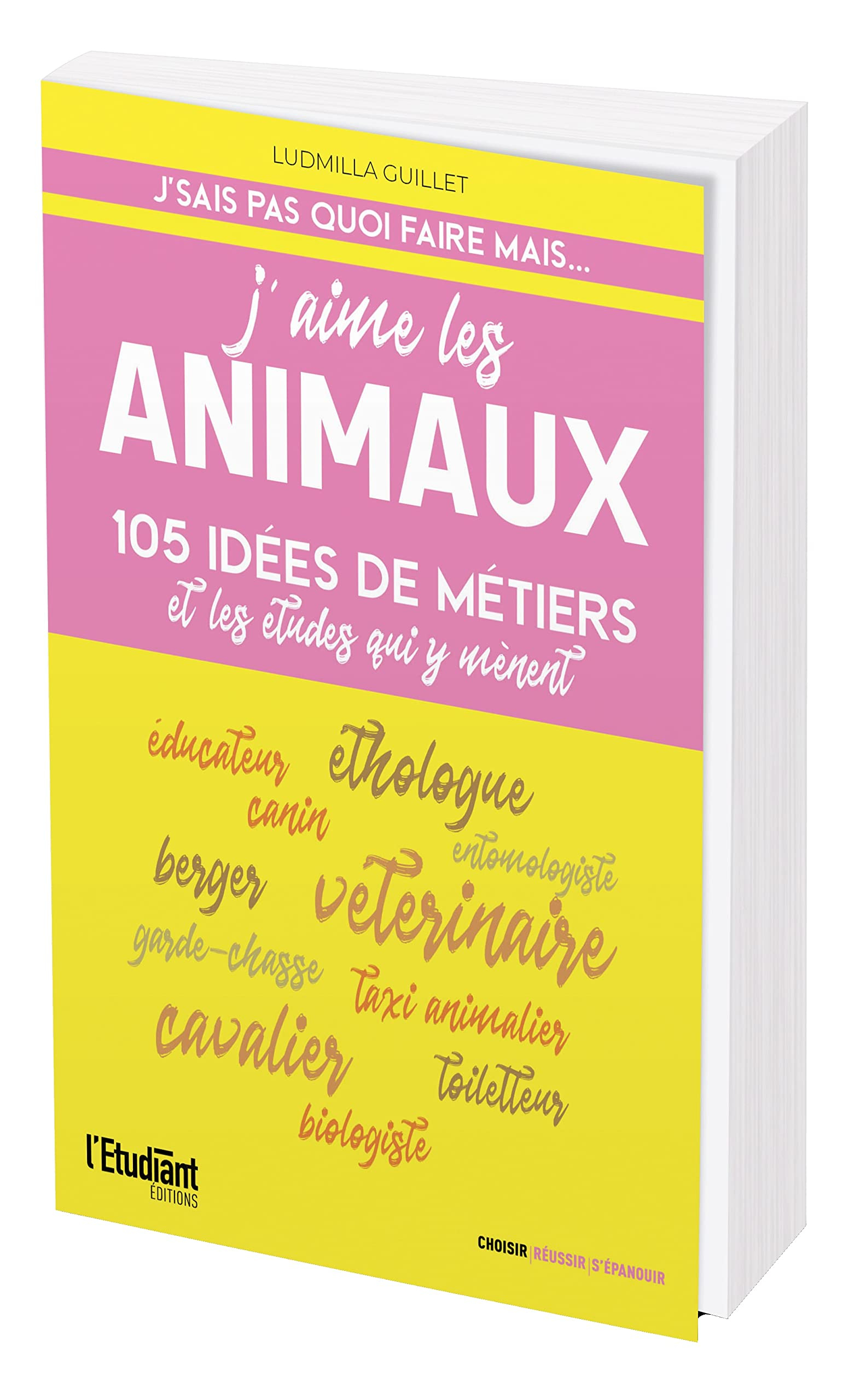 J'aime les animaux : 105 idées de métiers et les études qui y mènent