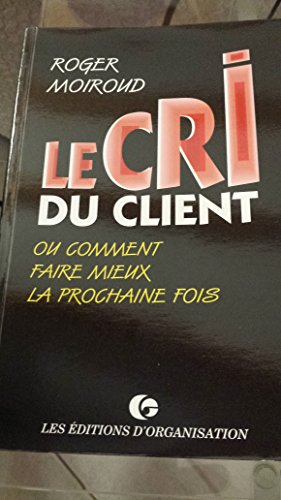 Le Cri du client ou Comment faire mieux la prochaine fois
