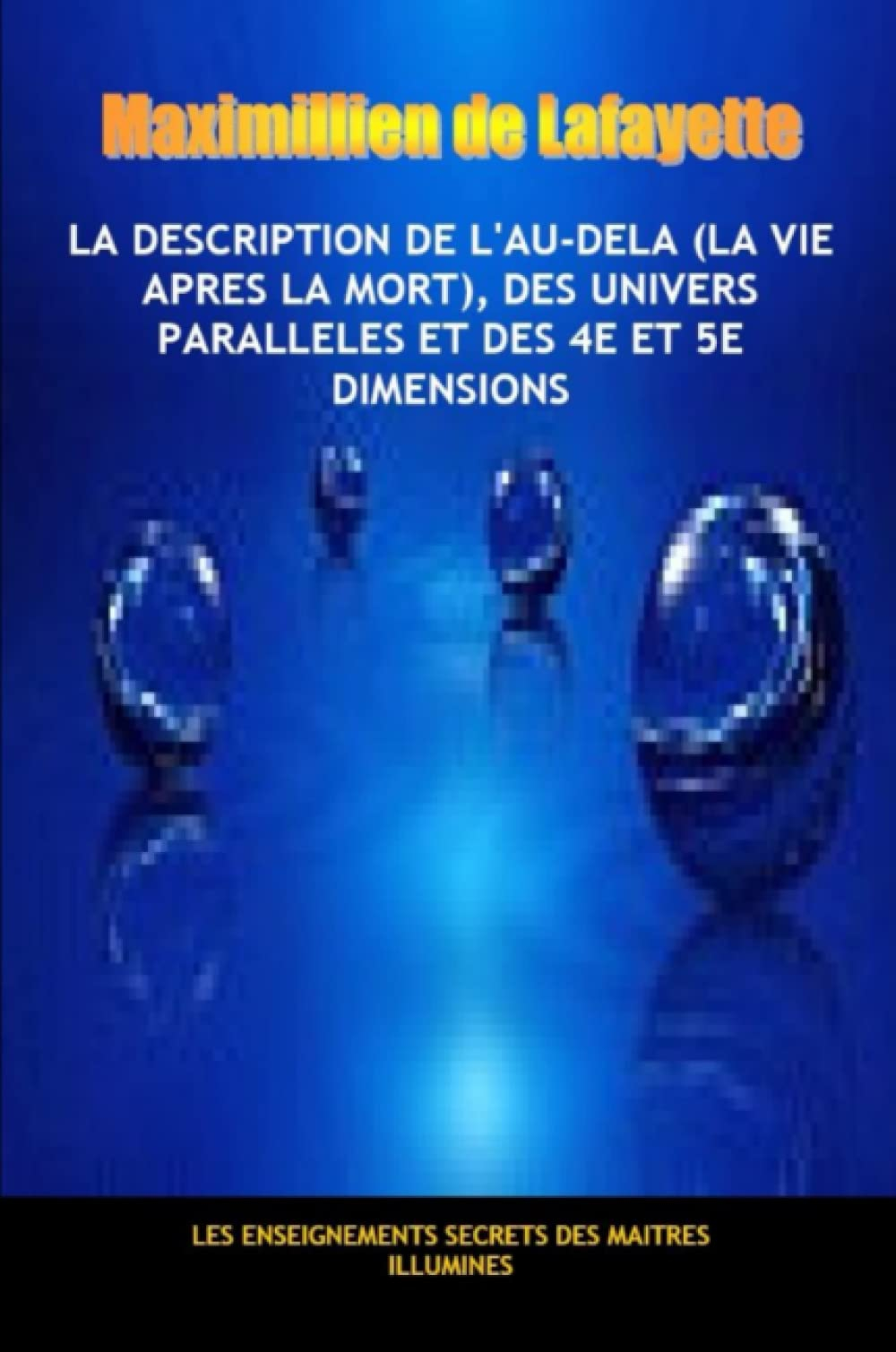 La description de l'au-dela (la vie apres la mort), des univers parallèles et des 4e et 5e dimension