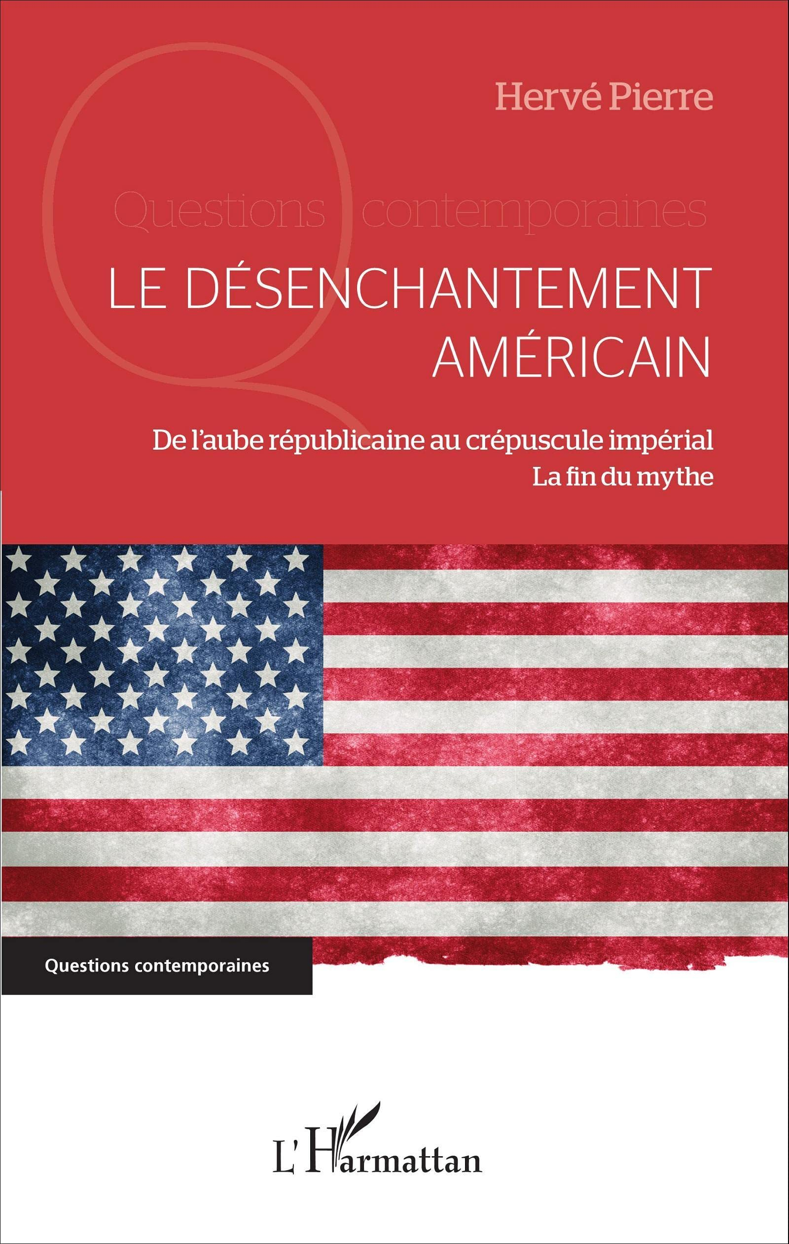 Le désenchantement américain : de l'aube républicaine au crépuscule impérial : la fin du mythe
