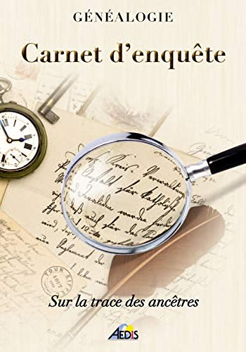 Carnet d'enquête : sur la trace des ancêtres : généalogie