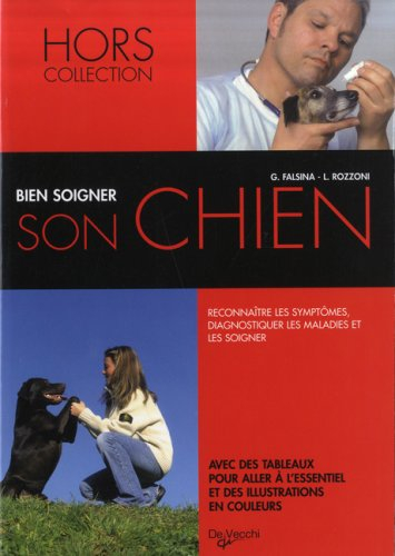Bien soigner son chien : reconnaître les symptômes, diagnostiquer les maladies et les soigner