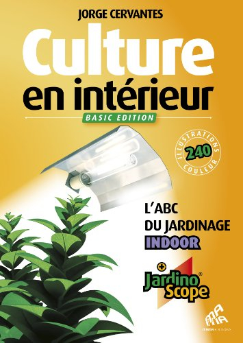 Culture en intérieur : l'abc du jardinage indoor : + jardinoscope