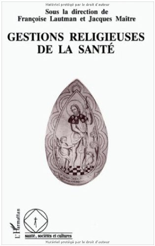Gestions religieuses de la santé : colloque de l'Association française de sociologie religieuse, Par