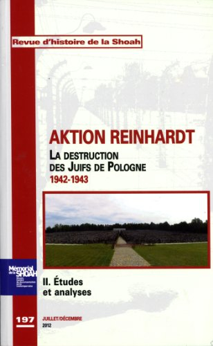 Revue d'histoire de la Shoah, n° 197. Aktion Reinhardt : la destruction des Juifs de Pologne, 1942-1