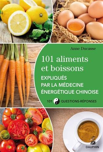 101 aliments et boissons expliqués par la médecine énergétique chinoise et les cinq éléments : 101 q