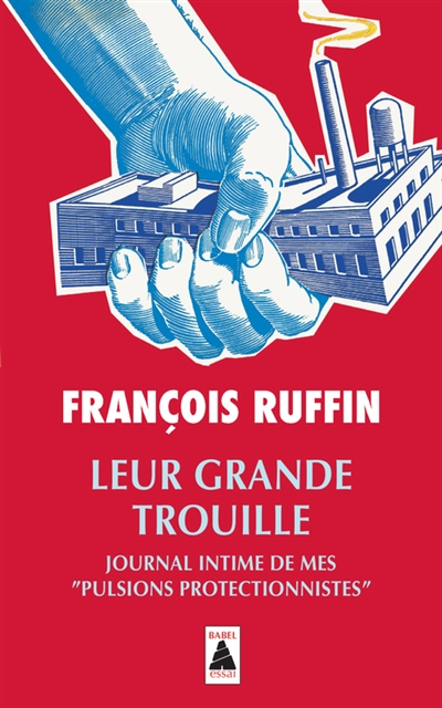 Leur grande trouille : journal intime de mes pulsions protectionnistes