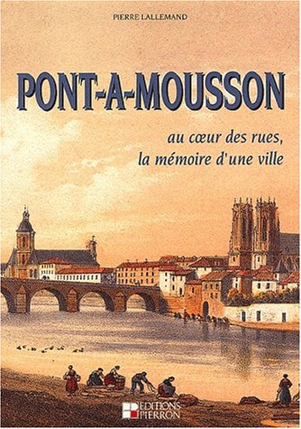 Pont-à-Mousson : au coeur des rues, la mémoire d'une ville