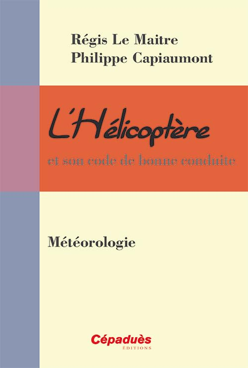 L'hélicoptère et son code de bonne conduite. Vol. 6. Météorologie