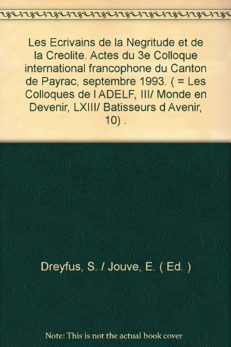 les écrivains de la négritude et de la créolité: actes du 3e colloque international francophone du c