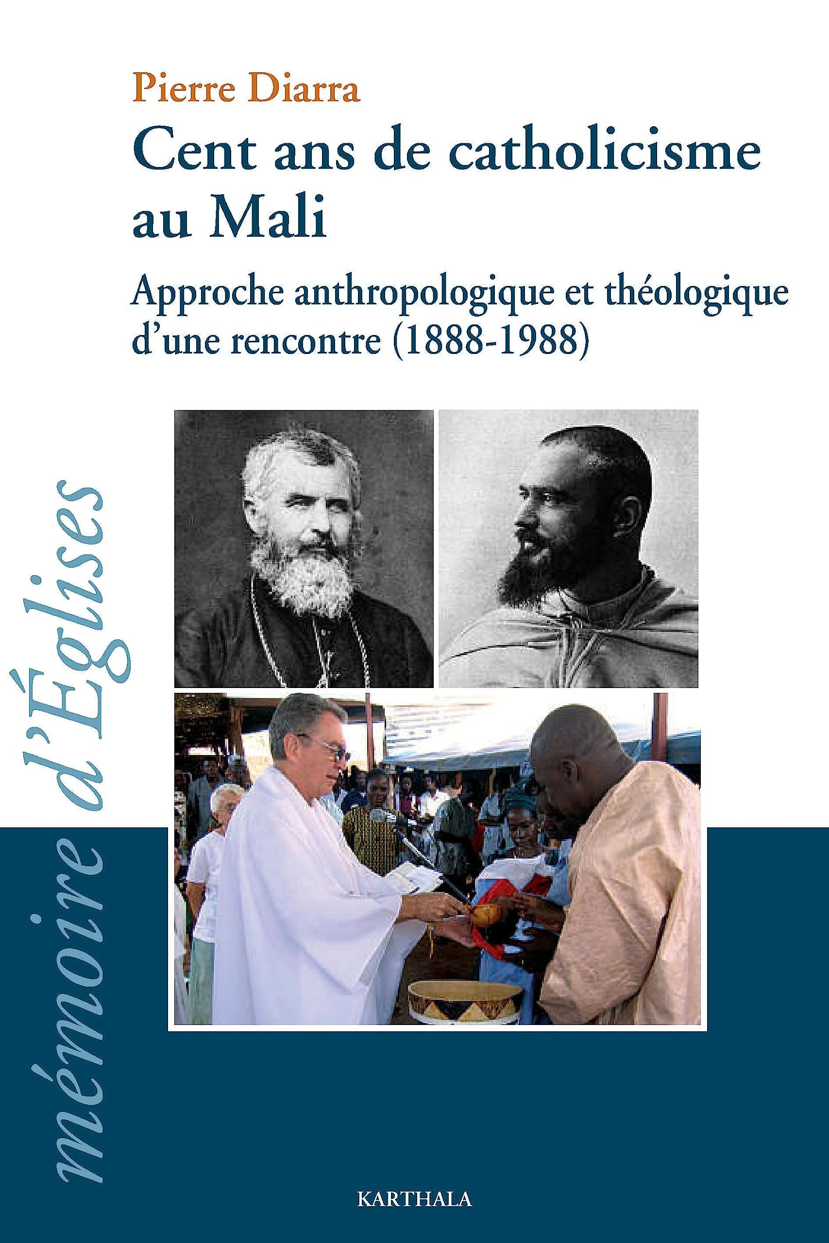 Cent ans de catholicisme au Mali : approche anthropologique et théologique d'une rencontre, 1888-198