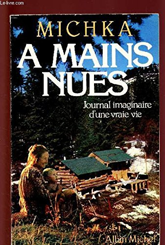 A mains nues : journal imaginaire d'une vraie vie, récit