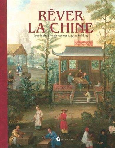 Rêver la Chine : chinoiseries et regards croisés entre la Chine et l'Europe aux XVIIe et XVIIIe sièc