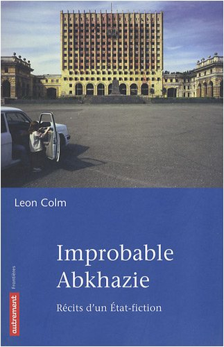 Improbable Abkhazie : récits d'un État-fiction