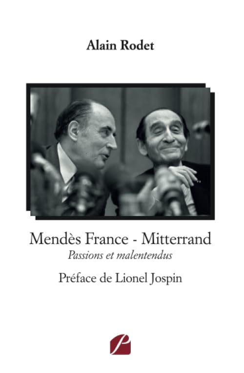 Mendès France : Mitterrand : Passions et malentendus