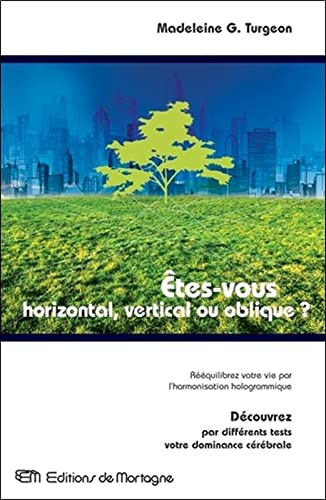 Êtes-vous horizontale, verticale ou oblique? : rééquilibrez votre vie par l'harmonisation hologrammi