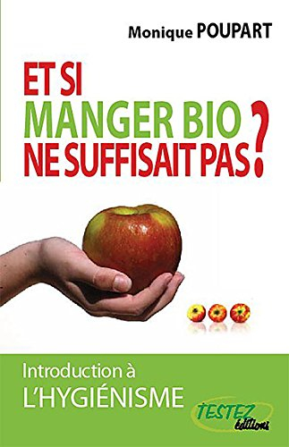Et si manger bio ne suffisait pas ?... : introduction à l'hygiénisme