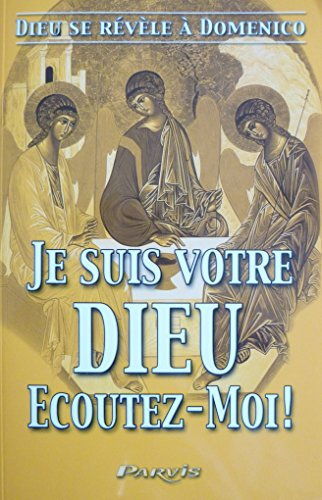 Je suis votre Dieu... Ecoutez-moi ! : Dieu se révèle à Domenico. Vol. 3