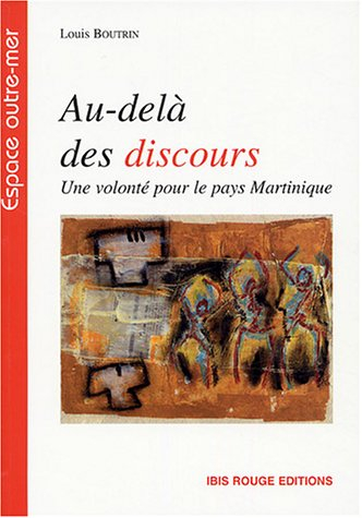 Au-delà des discours ! : une volonté pour le pays Martinique