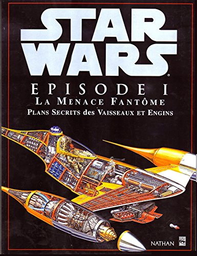 Star Wars, Episode 1 : la menace fantôme : plans secrets des vaisseaux et engins