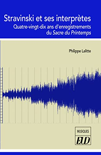 Stravinski et ses interprètes : quatre-vingt-dix ans d'enregistrements du Sacre du printemps