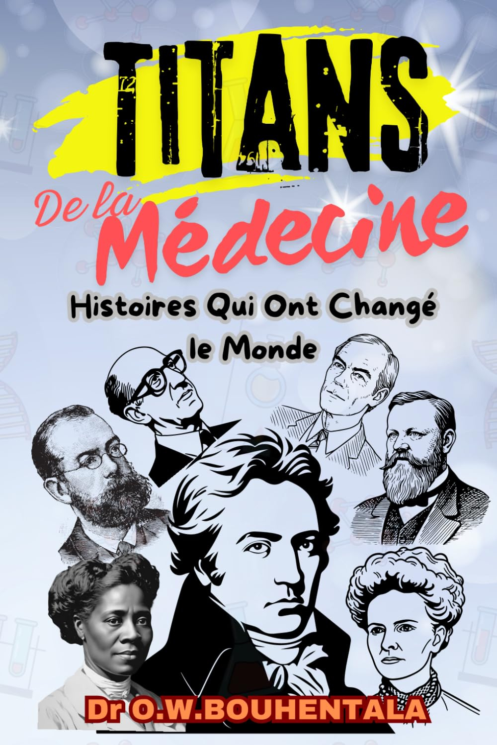 Titans de la Médecine: Histoires Qui Ont Changé le Monde / Compilation de 24 histoires des grands sc