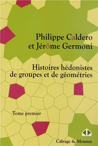 Histoires hédonistes de groupes et de géométries. Vol. 1