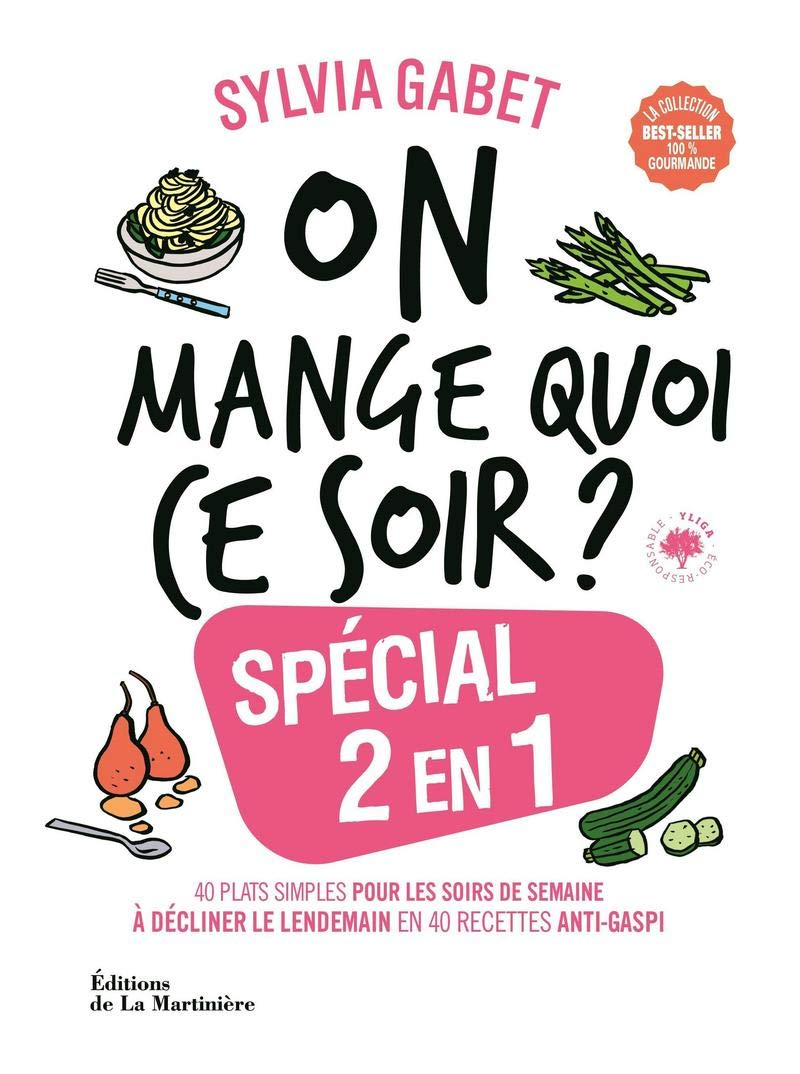On mange quoi ce soir ? : spécial 2 en 1 : 40 plats simples pour les soirs de semaine à décliner le 