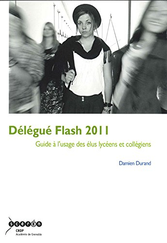 Délégué flash 2011 : guide à l'usage des élus lycéens et collégiens