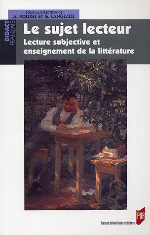 Le sujet lecteur : lecture subjective et enseignement de la littérature : actes du colloque Sujets l