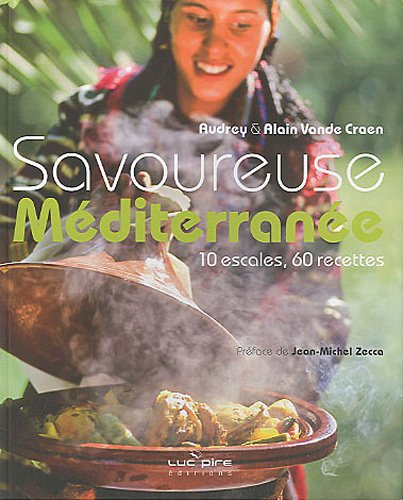 Savoureuse Méditerranée : 10 escales, 60 recettes