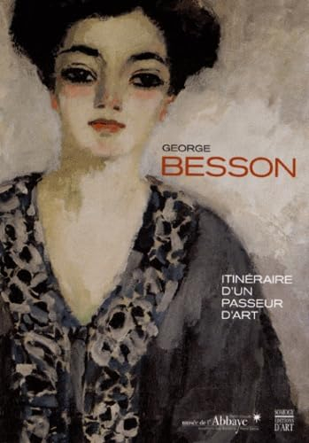 George Besson, 1882-1971 : itinéraire d'un passeur d'art