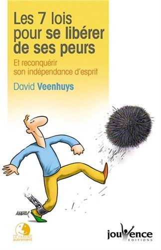Les 7 lois pour se libérer de ses peurs : et reconquérir son indépendance d'esprit