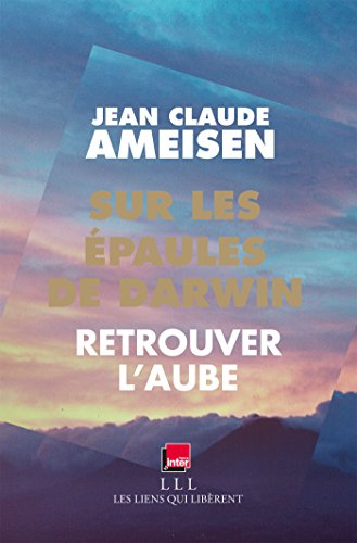 Sur les épaules de Darwin, sur les épaules des géants. Vol. 3. Retrouver l'aube