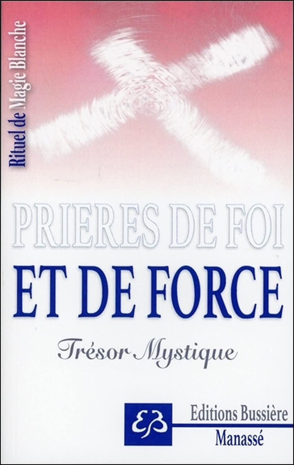 Rituel de magie blanche. Vol. 5. Prières de foi et de force : trésor mystique