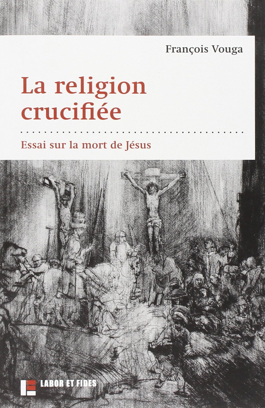 La religion crucifiée : essai sur la mort de Jésus
