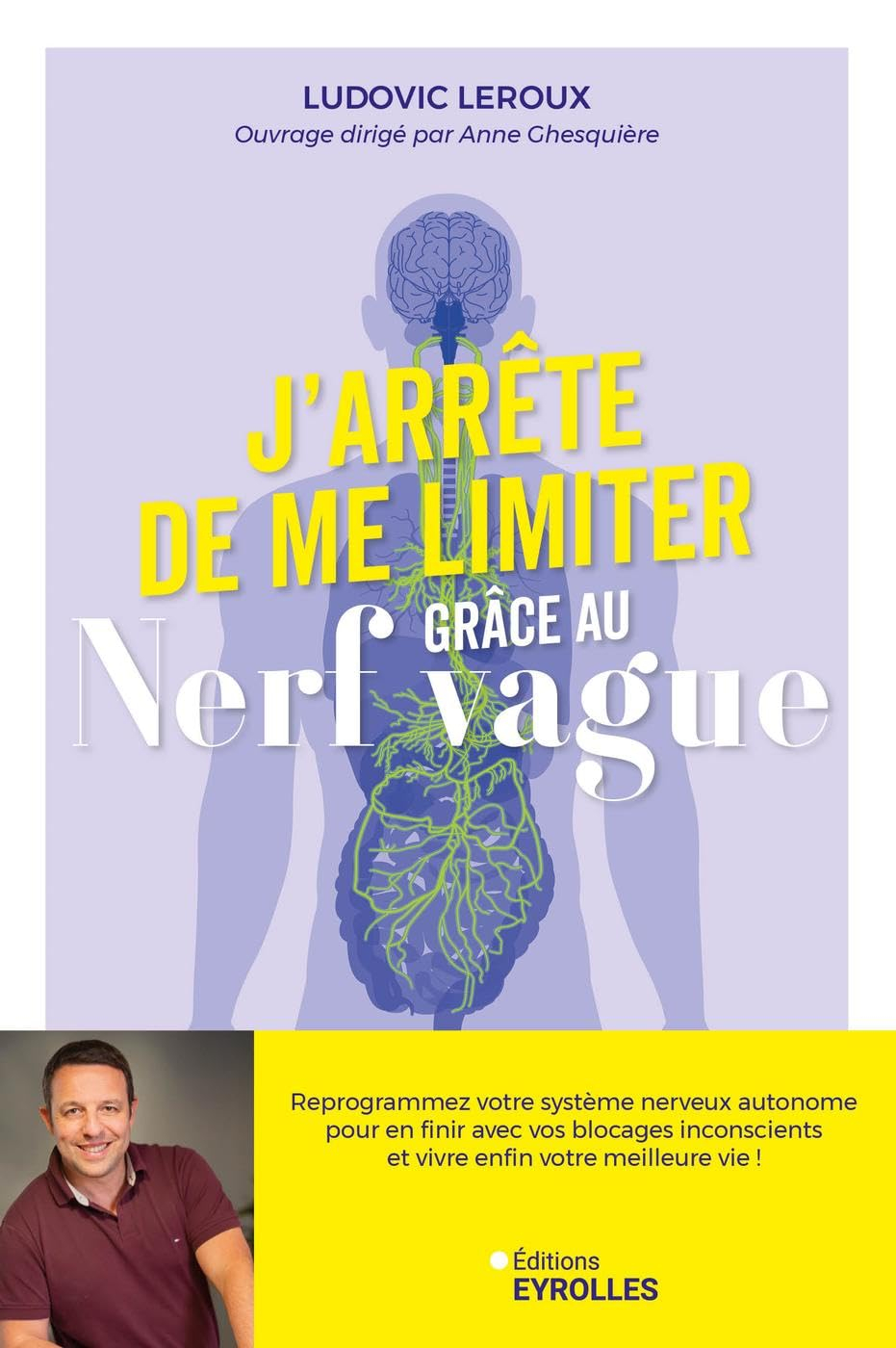 J'arrête de me limiter grâce au nerf vague : reprogrammez votre système nerveux autonome pour en fin