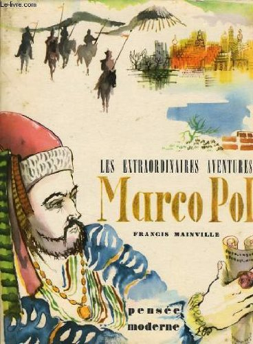 francis mainville. les extraordinaires aventures de marco polo : . illustrations de robert le man