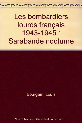 Les bombardiers lourds français : 1943-1945 : sarabande nocturne
