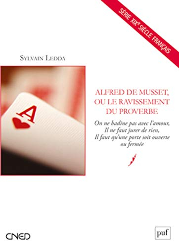 Alfred de Musset ou Le ravissement du proverbe : On ne badine pas avec l'amour, Il ne faut jurer de 