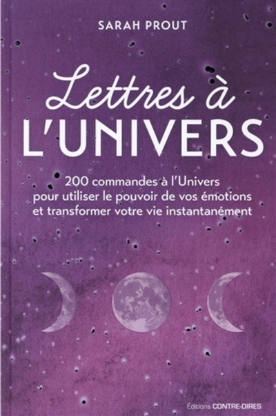 Lettres à l'Univers : 200 commandes à l'Univers pour utiliser le pouvoir de vos émotions et transfor