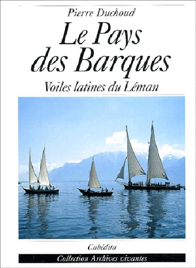 Le pays des barques : voiles latines du Léman