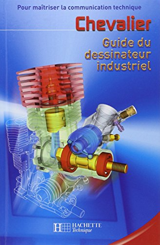 Guide du dessinateur industriel : pour maîtriser la communication technique : livre de l'élève