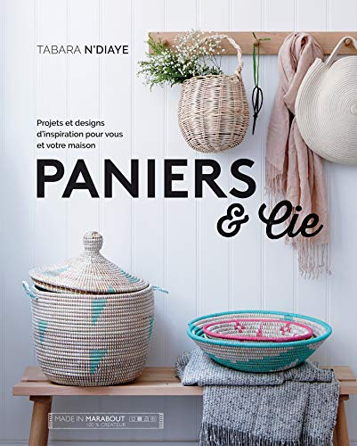 Paniers & Cie : projets, techniques et créations contemporaines pour soi et pour la maison : tressag