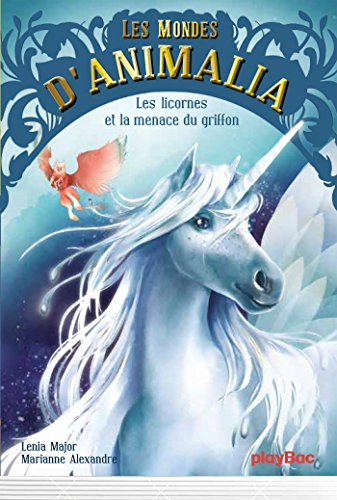 Les mondes d'Animalia. Vol. 1. Les licornes et la menace du griffon