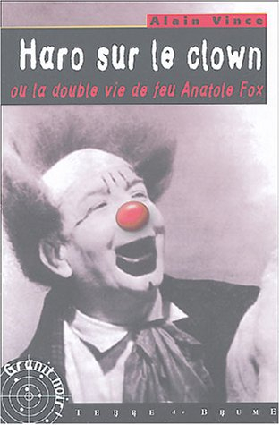 Haro sur le clown ou La double vie de feu Anatole Fox